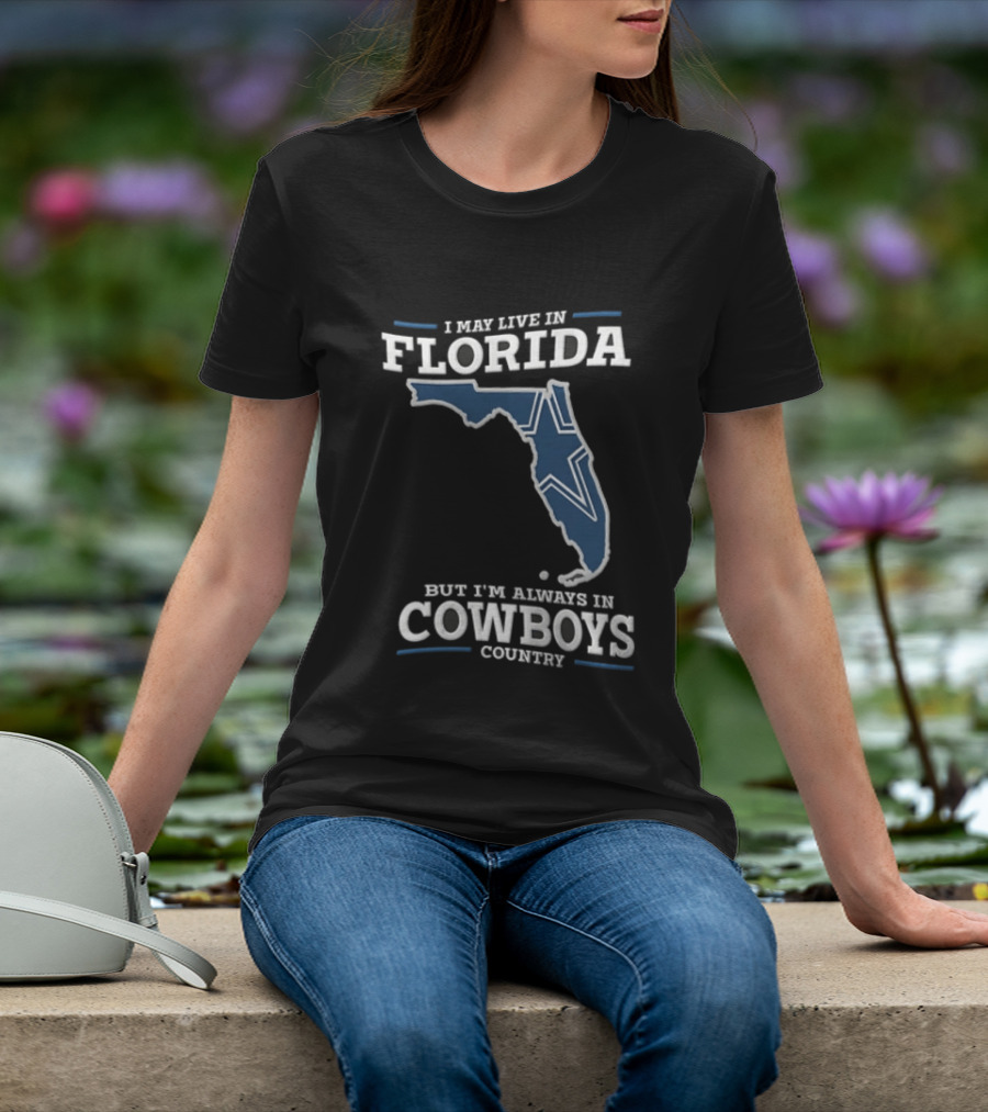 I May Live In Florida But I'm Always In Cowboys Country Map Star T-Shirt