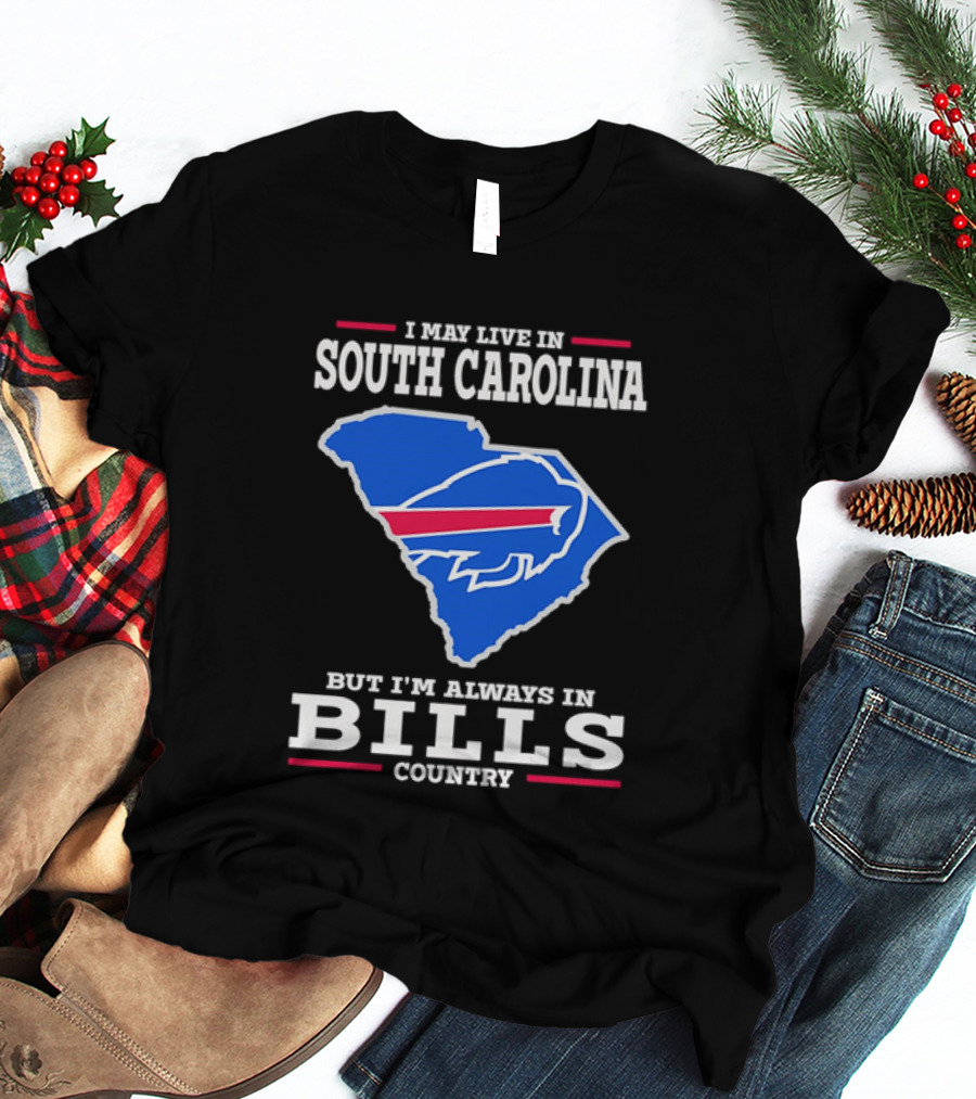 I May Live In South Carolina But I'm Always In Bills Country Buffalo South Carolina Map T-Shirt