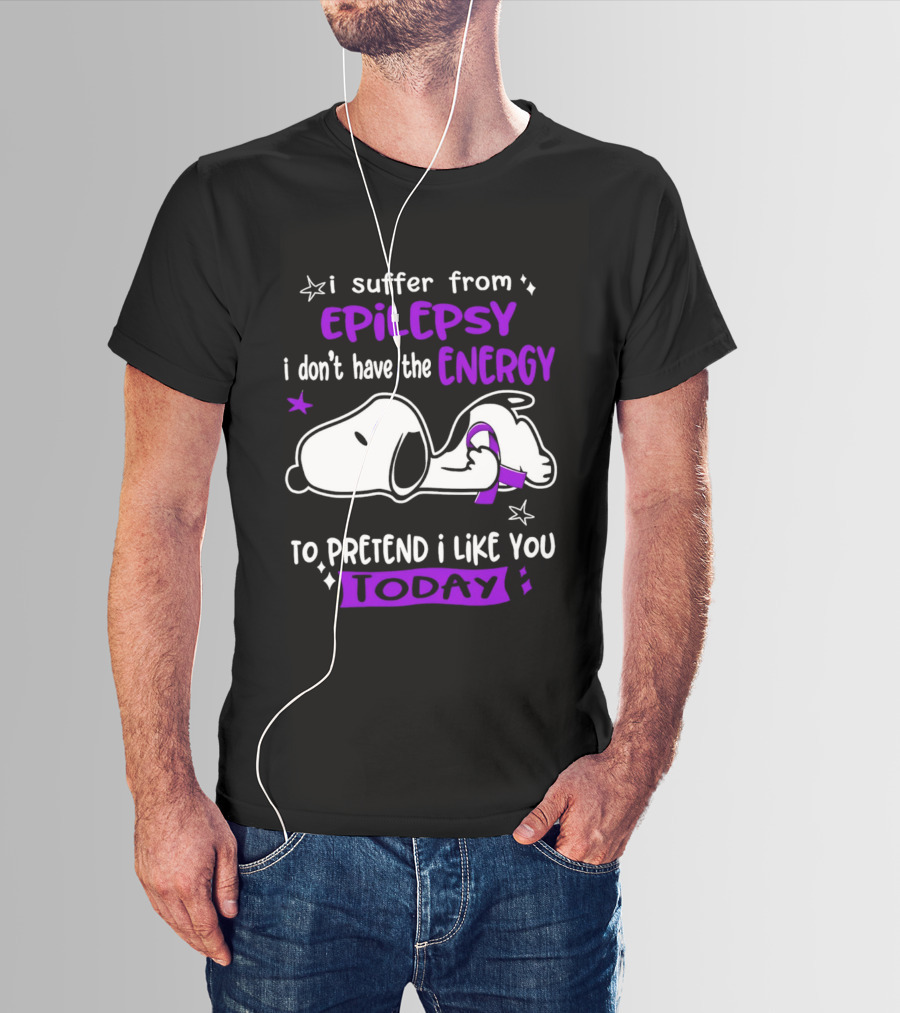 Snoopy I Suffer From Epilepsy I Don't Have The Energy To Pretend I Like You Today T-Shirt