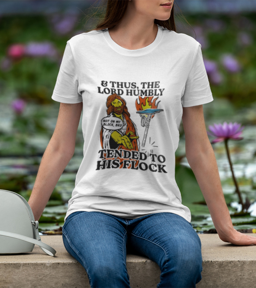 And Thus The Lord Humbly Tended To His Flock Not On My Block Bro Jesus Cartoon Flames T-Shirt