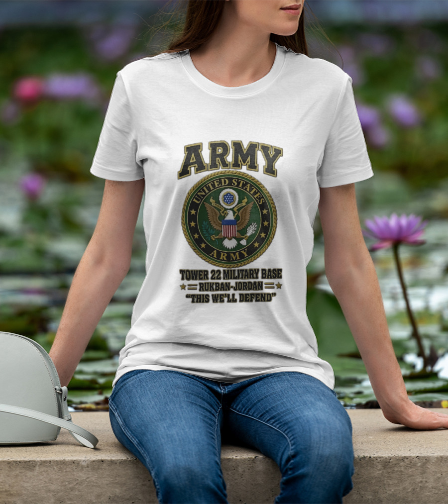Army United States Tower 22 Military Base Rukban Jordan This We'll Defend T-Shirt