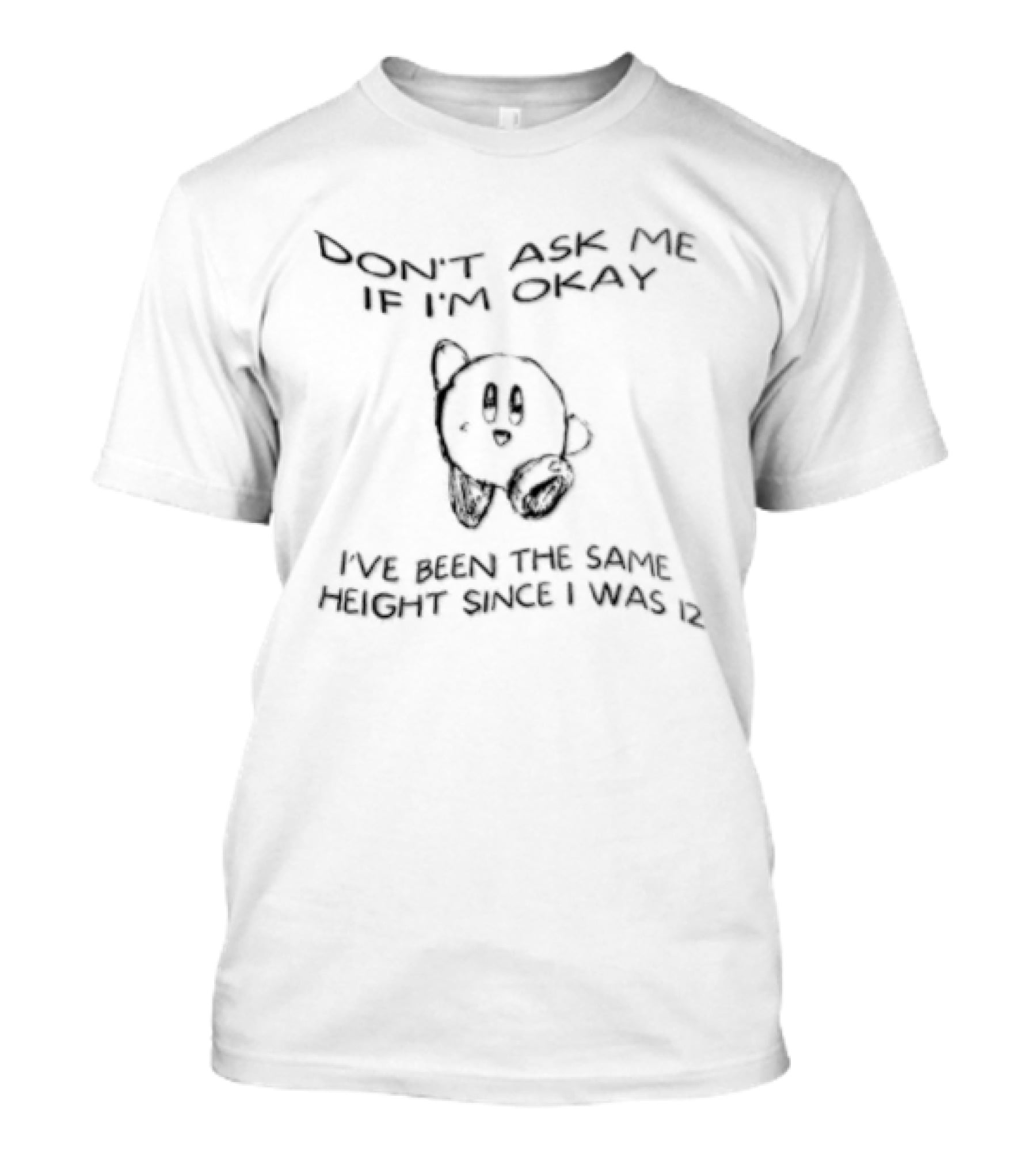 Don't Ask Me If I'm Okay I've Been The Same Height Since I Was 12 Kirby Line Drawing T-Shirt