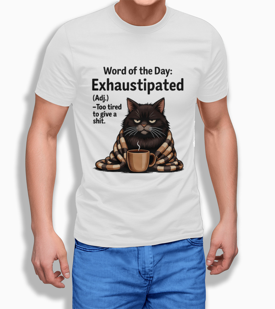 Grumpy Cat Word Of The Day Exhaustipated Too Tired To Give A Shit T-Shirt