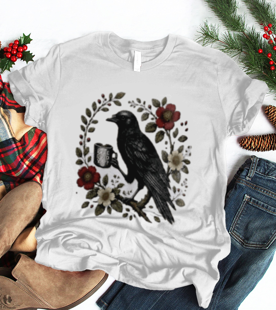Is He Dead Yet Crow Coffee Floral Wreath Blooms T-Shirt