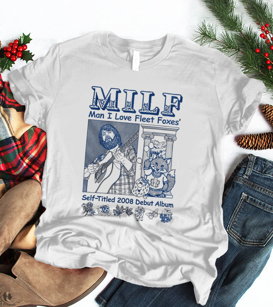 MILF Man I Love Fleet Foxes Self Titled 2008 Debut Album Musician Fox T-Shirt