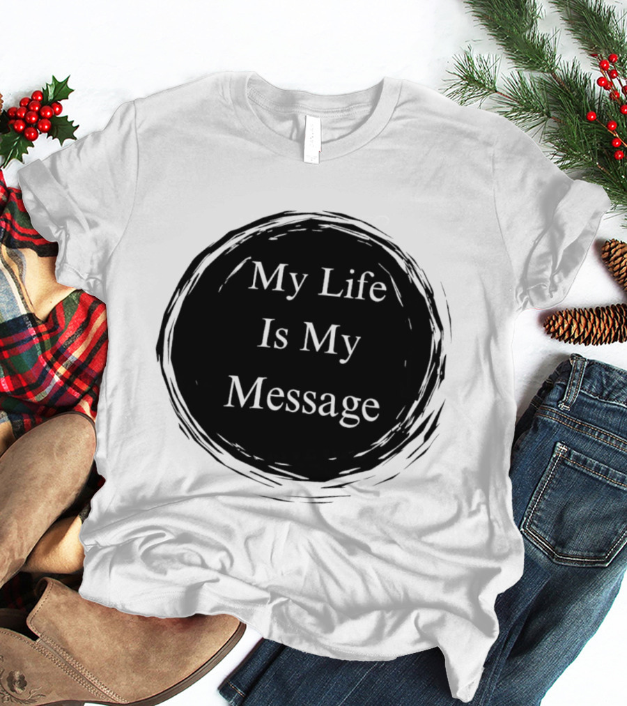 My Life Is My Message Motivational Circle T-Shirt