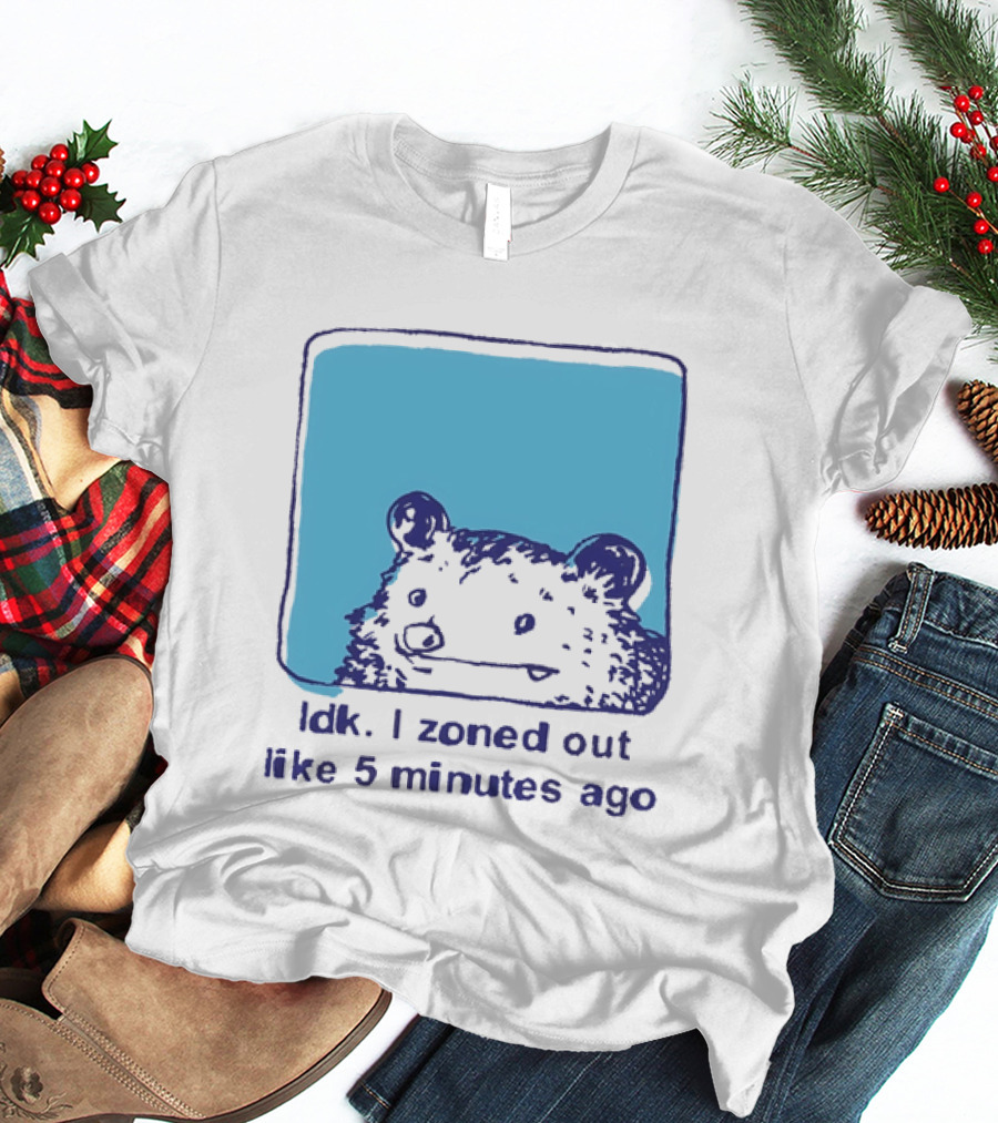 Opossum Idk I Zoned Out Like 5 Minutes Ago Funny Animal Humor T-Shirt