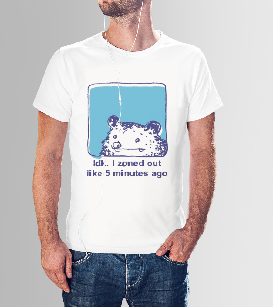 Opossum Idk I Zoned Out Like 5 Minutes Ago Funny Animal Humor T-Shirt