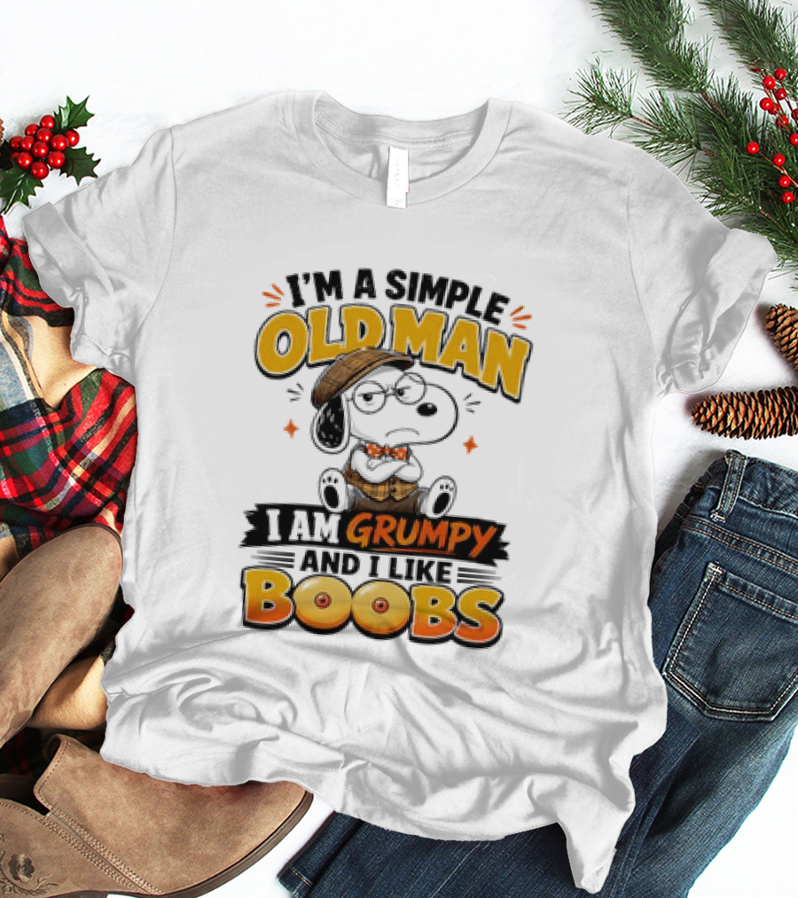 I'm A Simple Old Man I Am Grumpy And I Like Boobs Snoopy T-Shirt