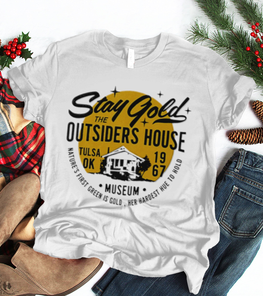 Stay Gold The Outsiders House Museum Tulsa OK 1967 Where's Frost Greek Is Gold Ice Harvest Pub Is 1967 T-Shirt