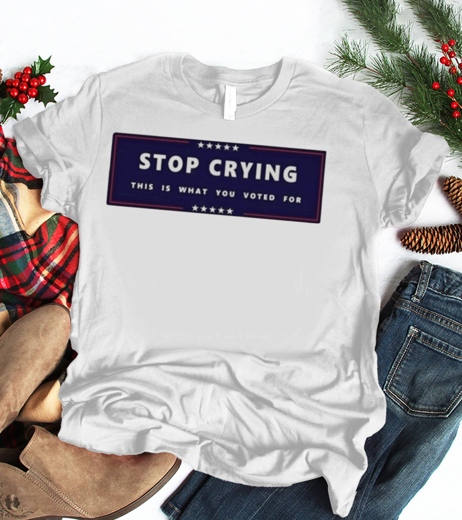 Stop Crying This Is What You Voted For Election 2026 Stars Banner T-Shirt