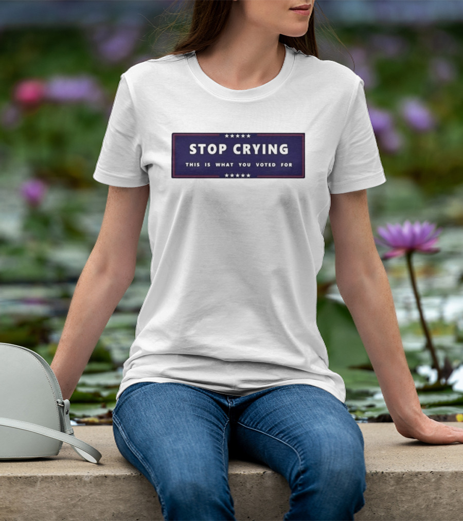 Stop Crying This Is What You Voted For Election 2026 Stars Banner T-Shirt