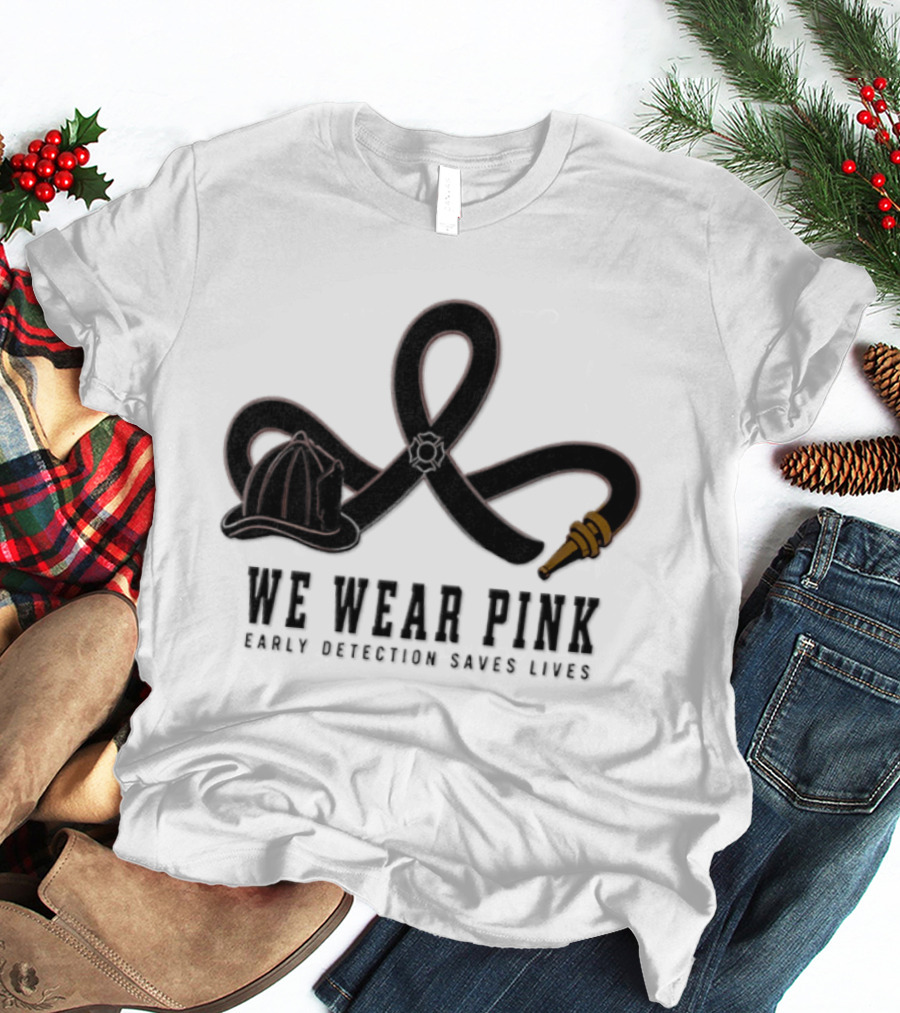 We Wear Pink Early Detection Saves Lives Fire Hose Ribbon Firefighter Helmet T-Shirt