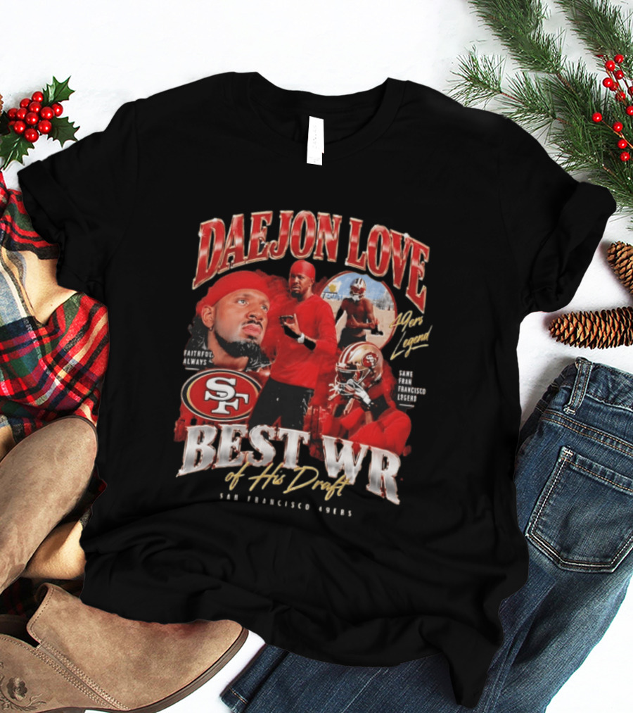 Daejon Love San Francisco 49ers Faithful Always Best WR Of His Draft Legend T-Shirt