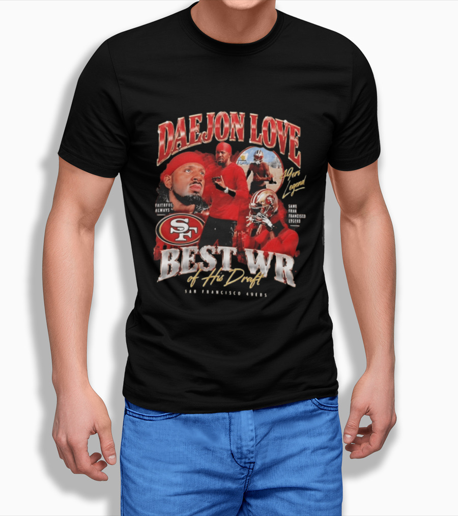 Daejon Love San Francisco 49ers Faithful Always Best WR Of His Draft Legend T-Shirt