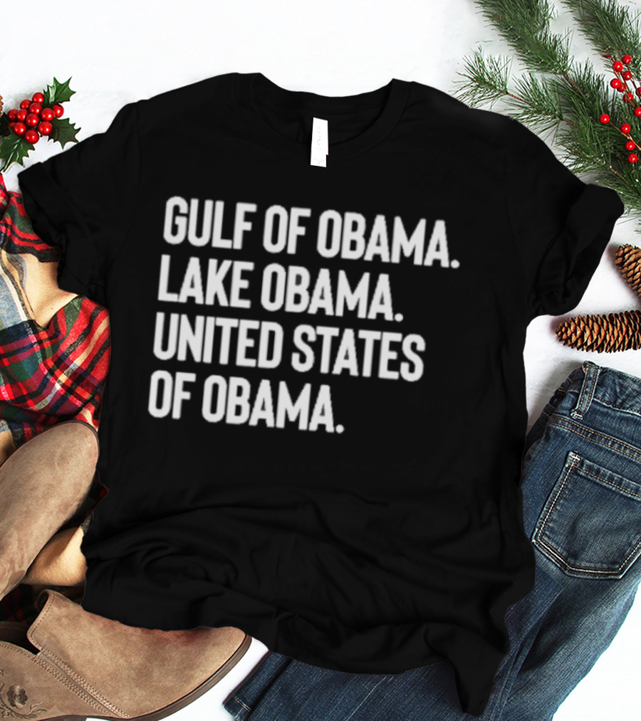 Gulf Of Obama Lake Obama United States Of Obama T-Shirt