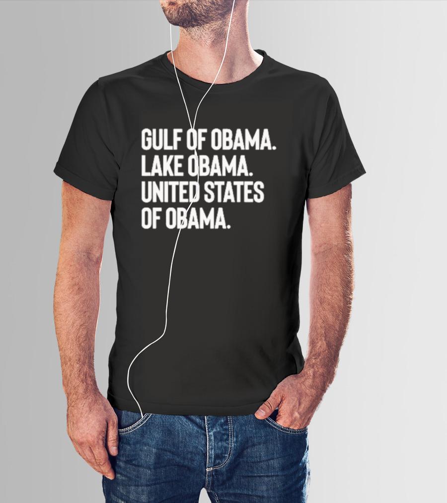 Gulf Of Obama Lake Obama United States Of Obama T-Shirt