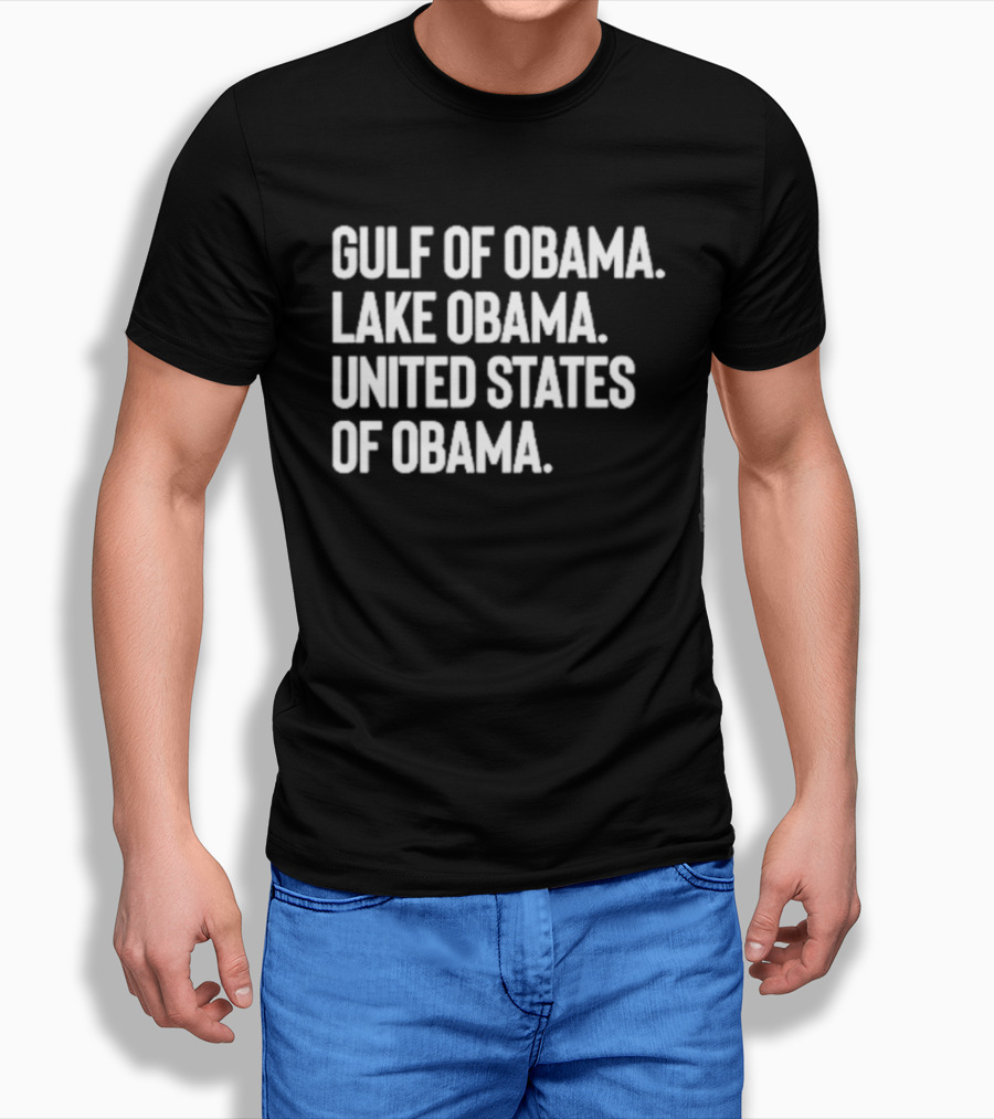 Gulf Of Obama Lake Obama United States Of Obama T-Shirt