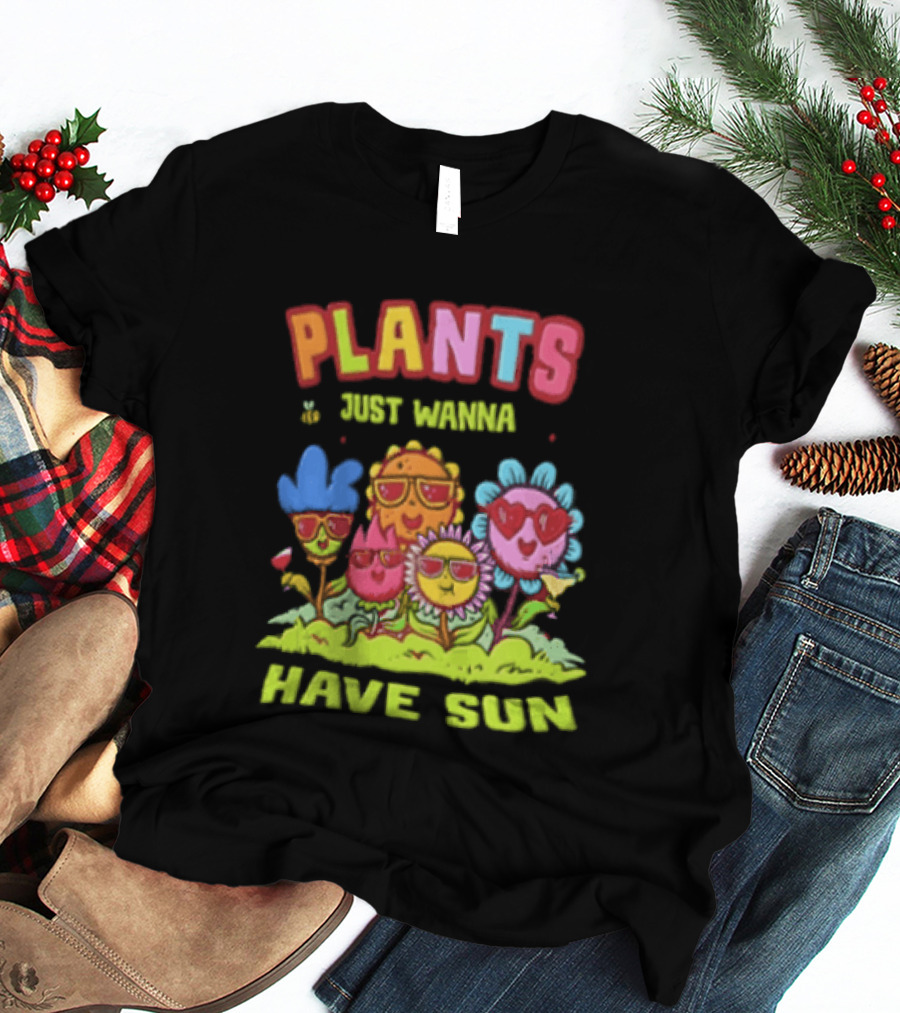 Plants Just Wanna Have Sunflowers Sun T-Shirt
