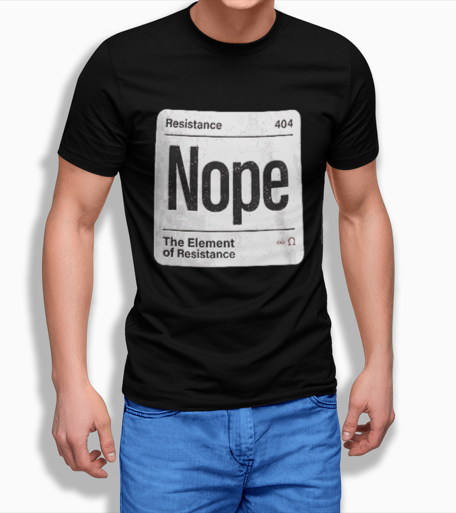 Resistance 404 Nope The Element Of Resistance Infinity Ohm Periodic Table Square T-Shirt