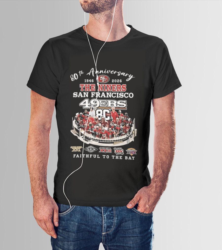 80th Anniversary 1946 2026 The Niners San Francisco 49ers 80 Years Faithful To The Bay XIX XXIII XXIV XXIX Champions T-Shirt