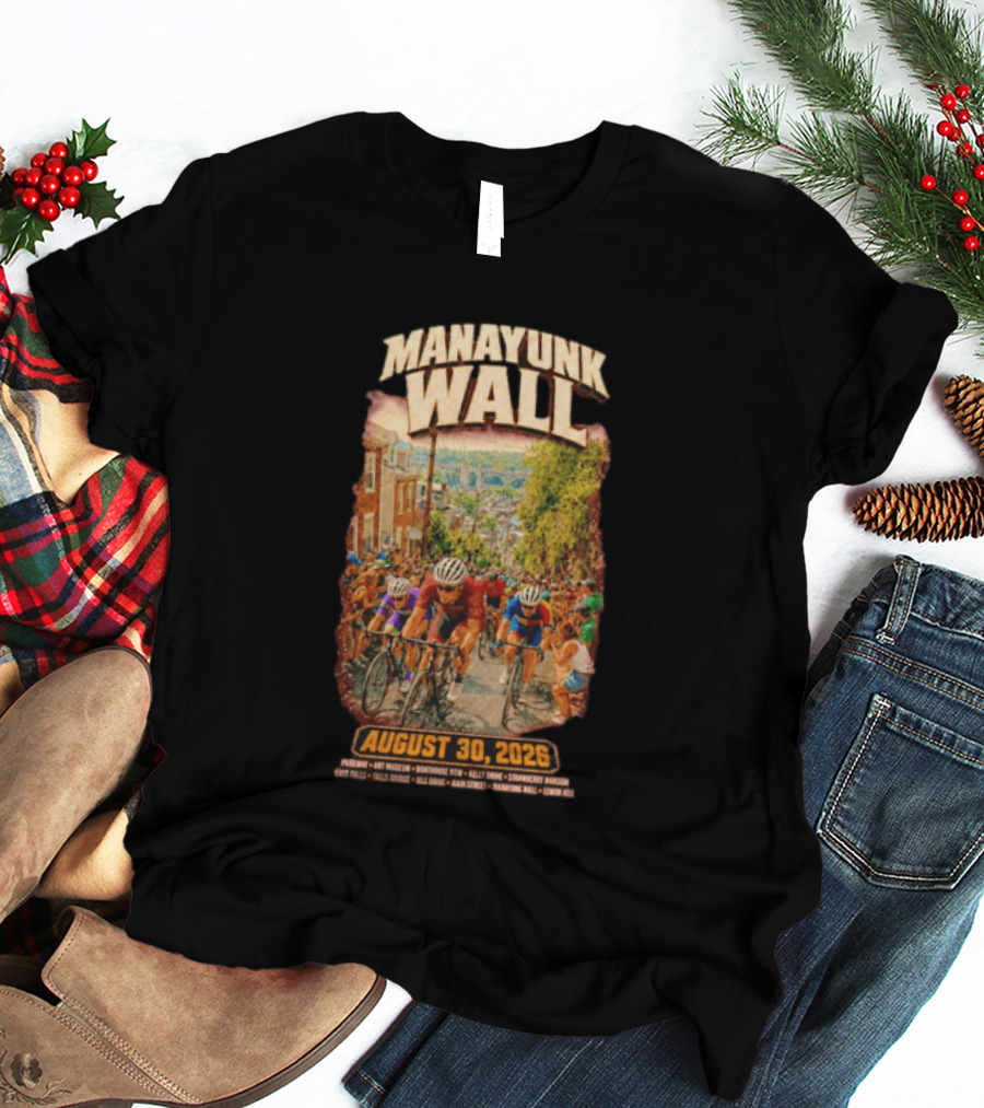 Manayunk Wall Cycling Race August 30 2026 Philadelphia Art Museum Boathouse Row Kelly Drive Strawberry Mansion East Falls Bala Cynwyd Manayunk Hill T-Shirt