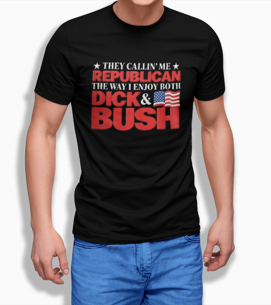They Callin Me Republican Enjoy Both Dick Bush Stars American Flag T-Shirt