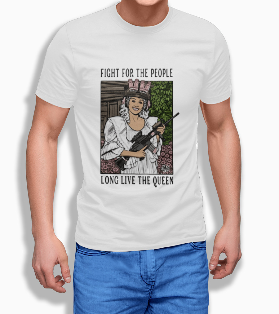 Fight For The People Long Live The Queen Dolly Parton T-Shirt
