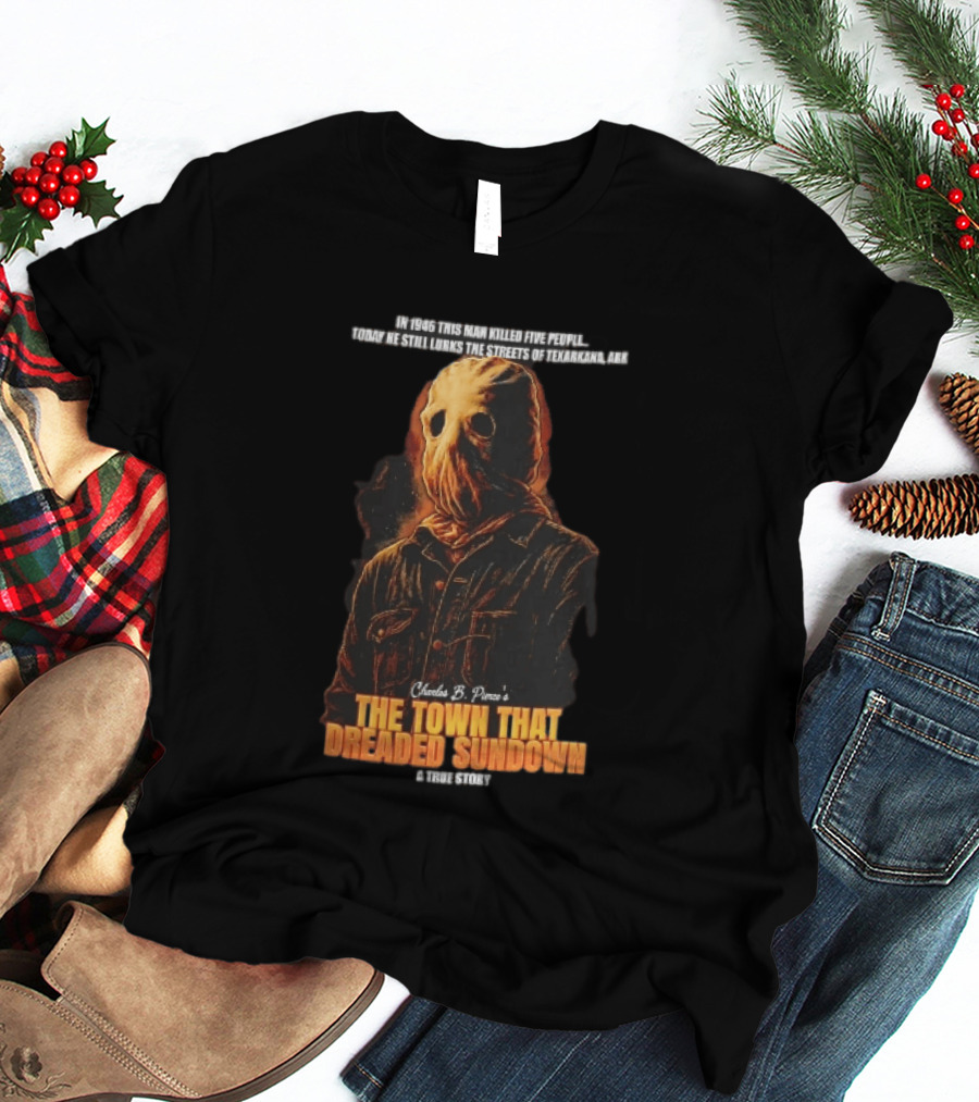 Charles B Pierce Town That Dreaded Sundown Horror True Story Hooded Killer 1946 Texarkana T-Shirt
