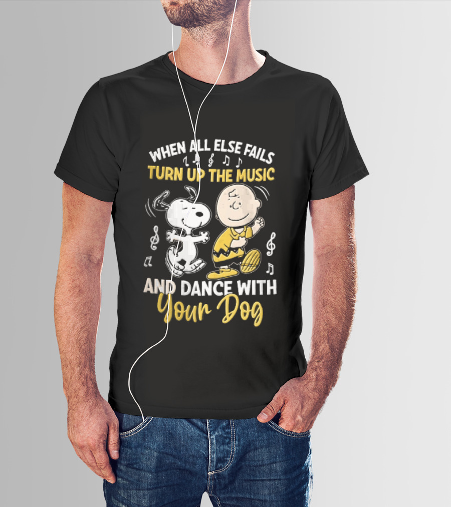 When All Else Fails Turn Up The Music And Dance With Your Dog Snoopy Charlie Brown T-Shirt