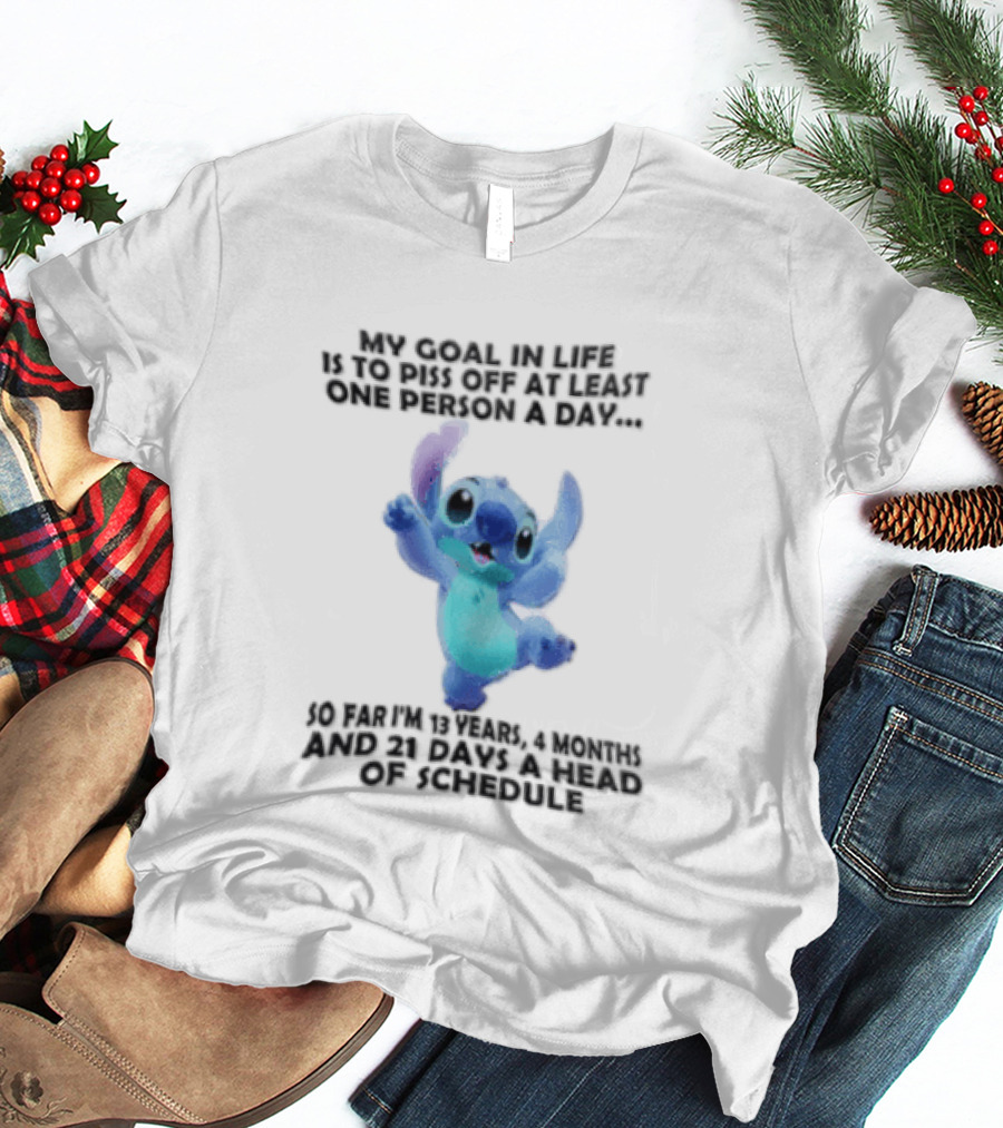 My Goal In Life Is To Piss Off At Least One Person A Day So Far Im 13 Years 4 Months And 21 Days Head Of Schedule Stitch T-Shirt