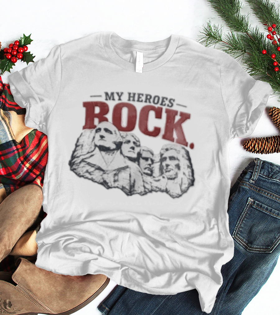My Heroes Rock Mount Rushmore George Washington Thomas Jefferson Theodore Roosevelt Abraham Lincoln Carving T-Shirt