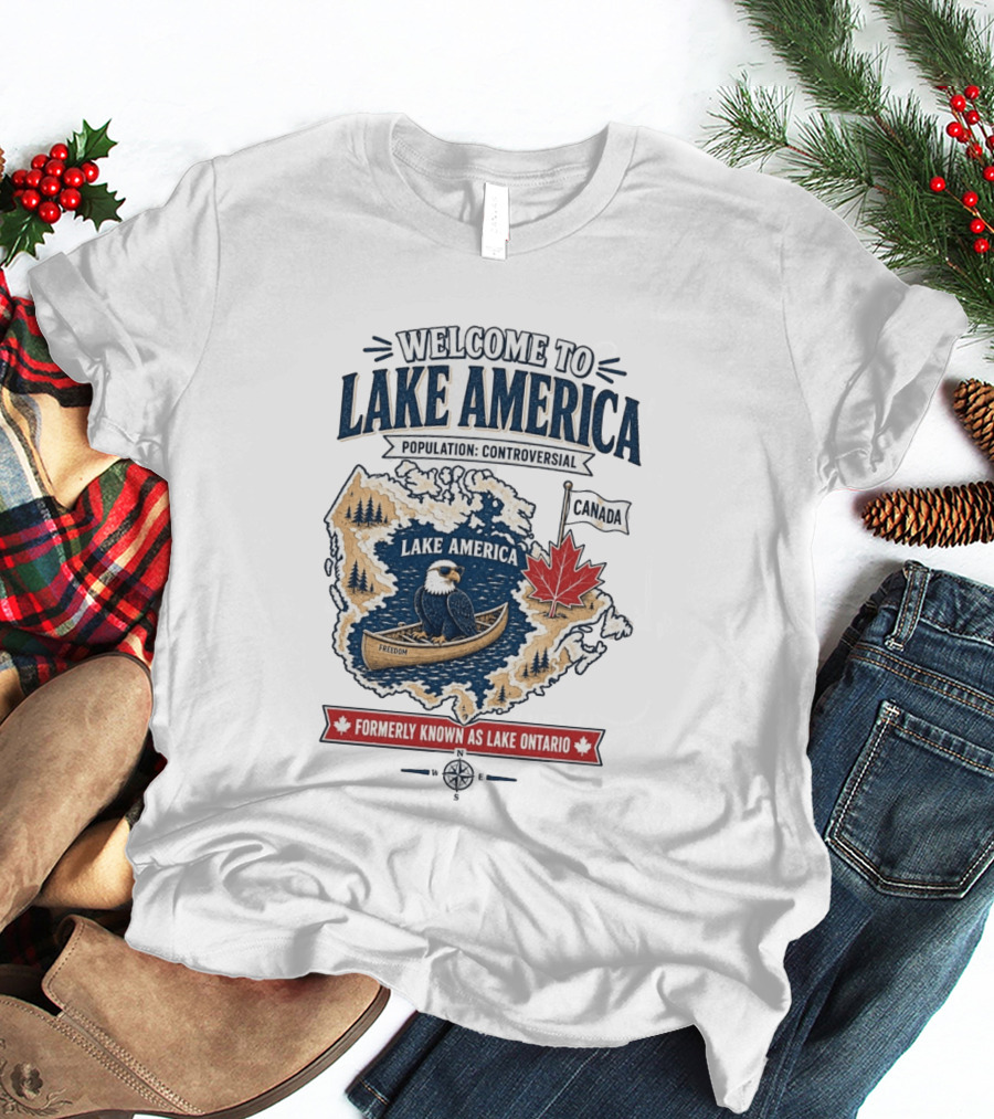 Welcome To Lake America Population Controversial Canada Formerly Known As Lake Ontario Freedom Bald Eagle Maple Leaf T-Shirt