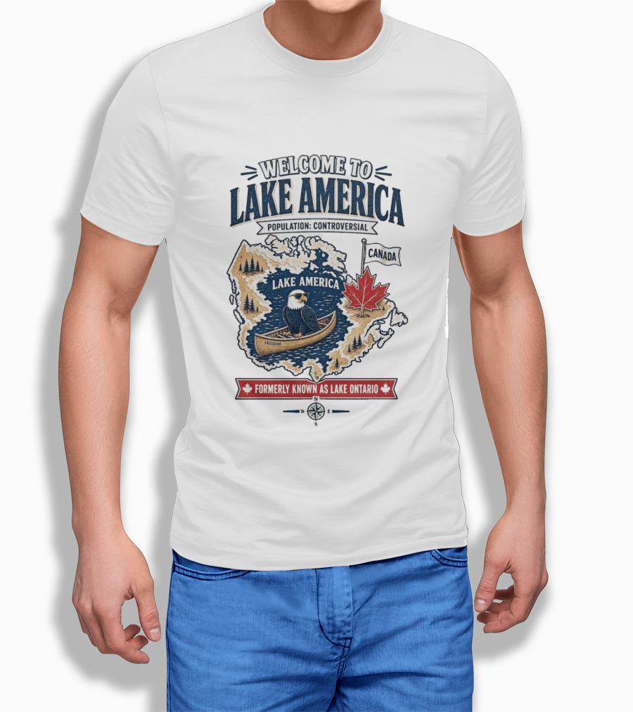 Welcome To Lake America Population Controversial Canada Formerly Known As Lake Ontario Freedom Bald Eagle Maple Leaf T-Shirt