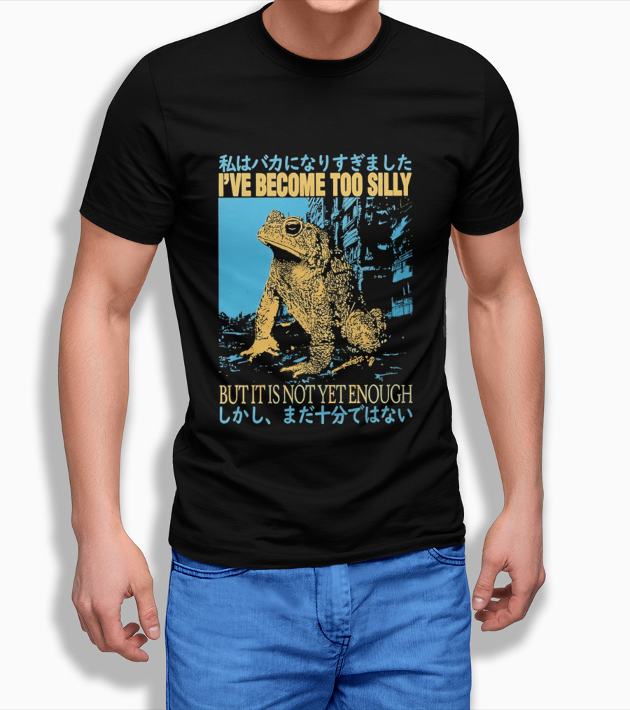 I've Become Too Silly Frog Graphic But It Is Not Yet Enough Japanese T-Shirt