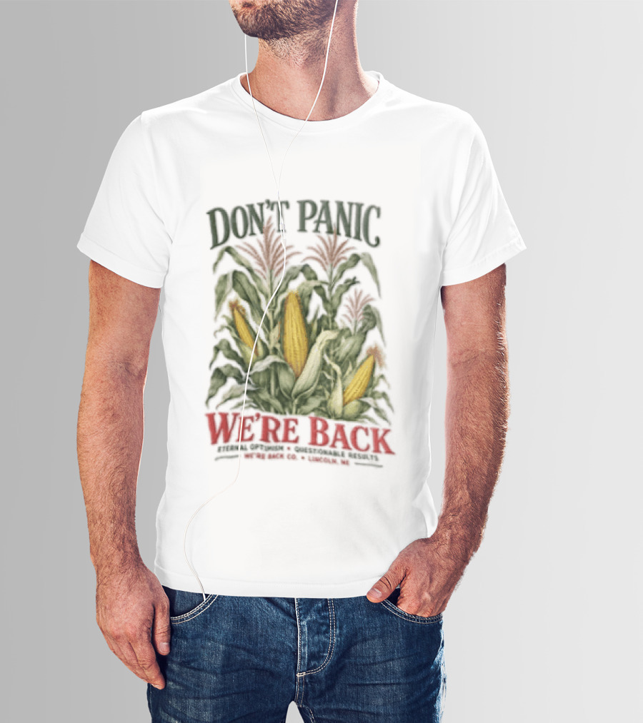 Don't Panic We're Back Eternal Optimism Questionable Results Corn Stalks Ears Lincoln Ne Co T-Shirt