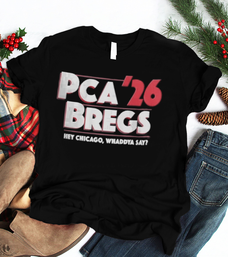 PCA 26 Bregs Hey Chicago Whaddya Say T-Shirt