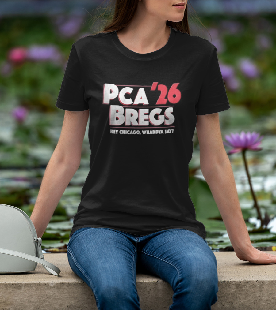 PCA 26 Bregs Hey Chicago Whaddya Say T-Shirt