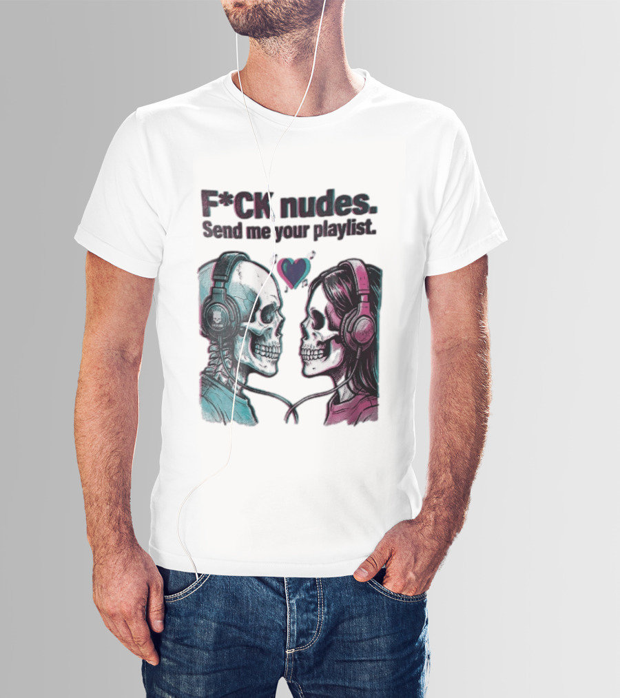 Fck Nudes Send Me Your Playlist Skeletons Headphones Heart Music Notes Neon T-Shirt
