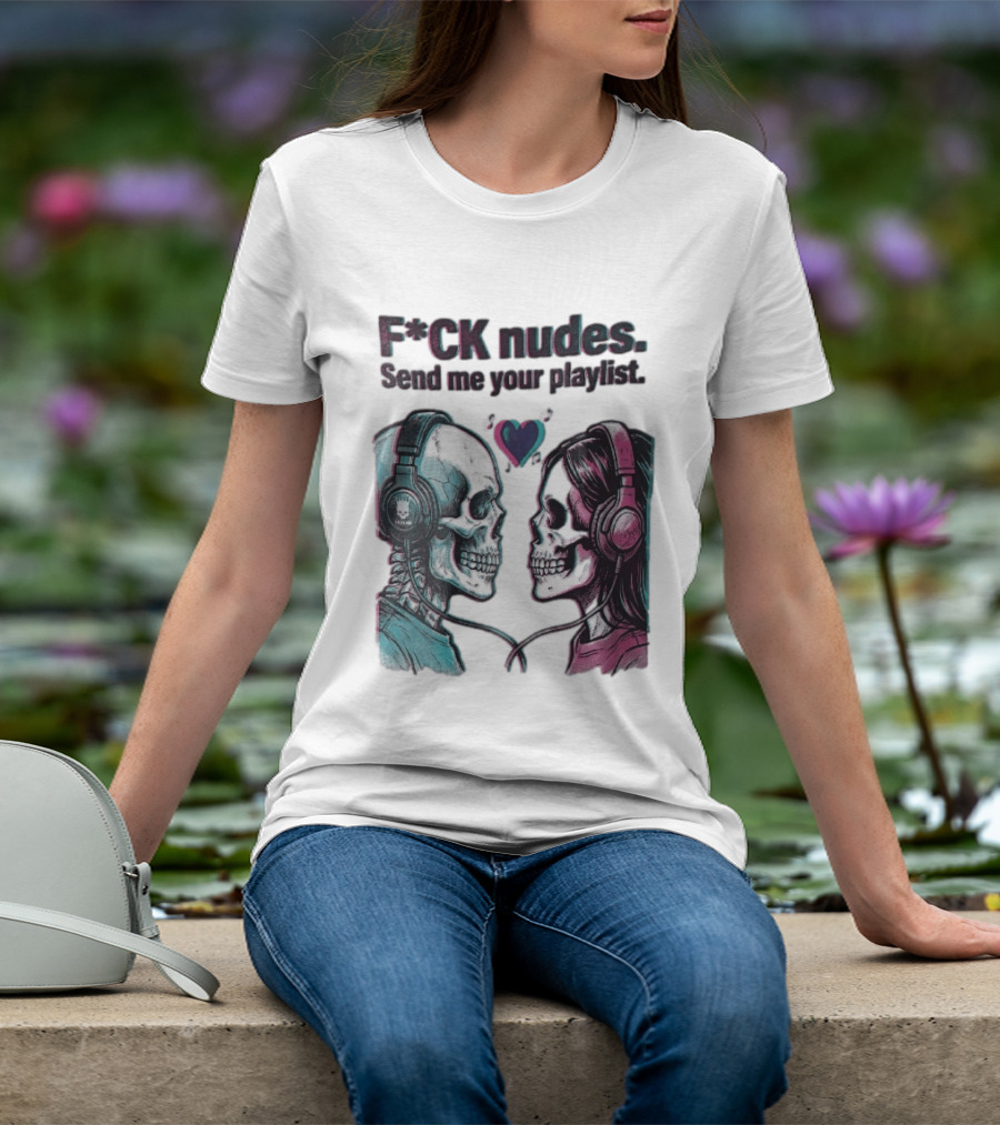Fck Nudes Send Me Your Playlist Skeletons Headphones Heart Music Notes Neon T-Shirt