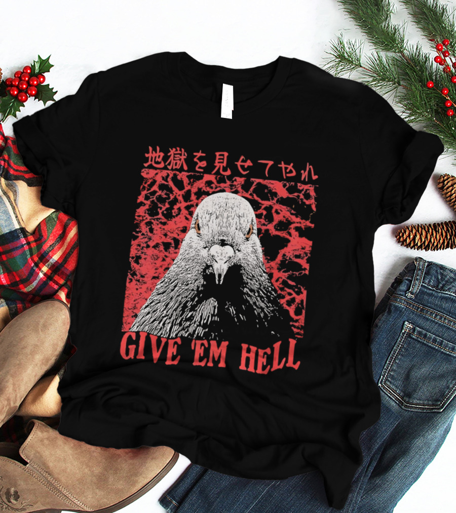 Give 'Em Hell Pigeon Bird T-Shirt