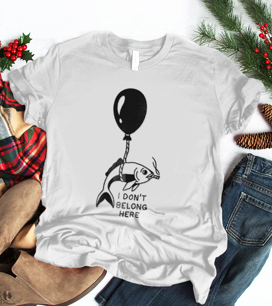 I Don't Belong Here Fish Balloon T-Shirt