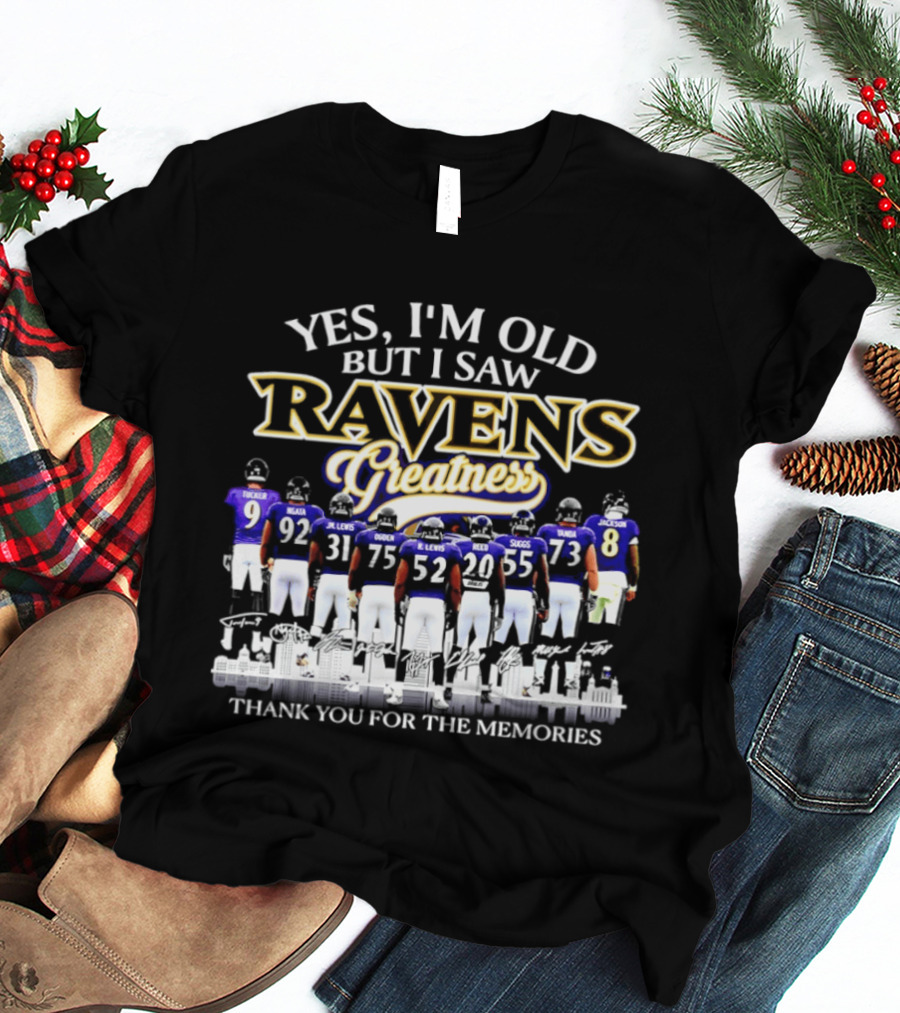 Yes I'm Old But I Saw Ravens Greatness Thank You For The Memories T-Shirt