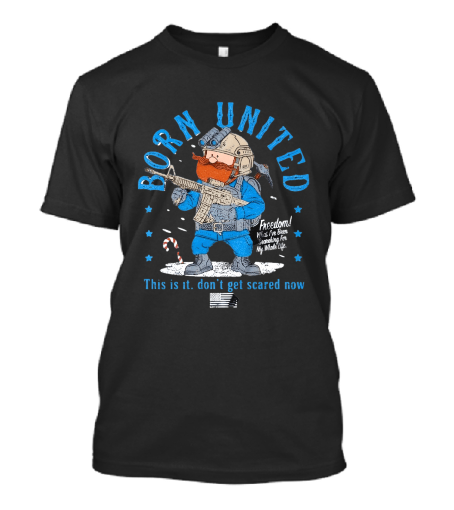 Born United Freedom This Is It Don't Get Scared Now Snowflake T-Shirt