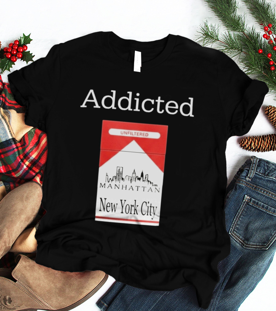 Addicted Unfiltered Manhattan New York City Smoking T-Shirt
