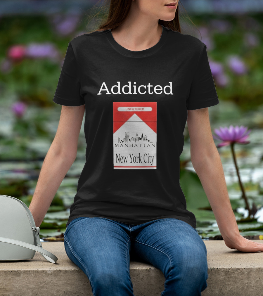 Addicted Unfiltered Manhattan New York City Smoking T-Shirt