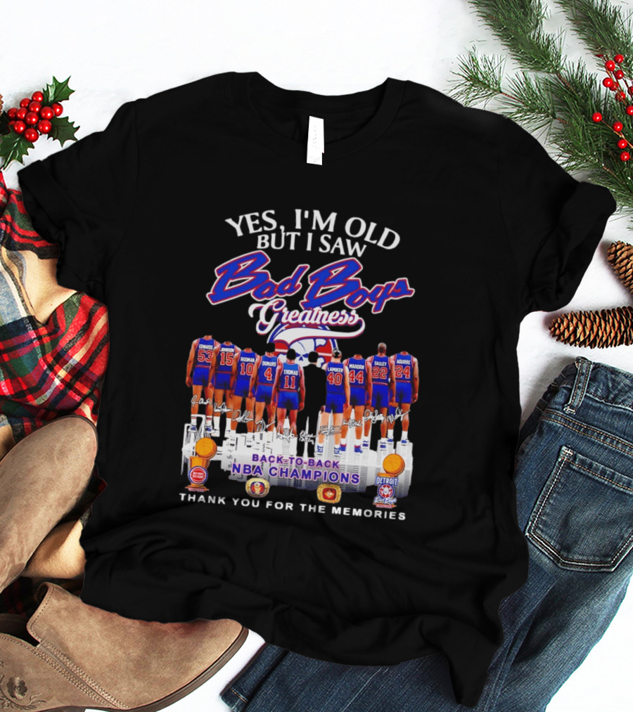 Yes I'm Old But I Saw Bad Boys Greatness Detroit Pistons Back To Back NBA Champions Thank You For The Memories T-Shirt