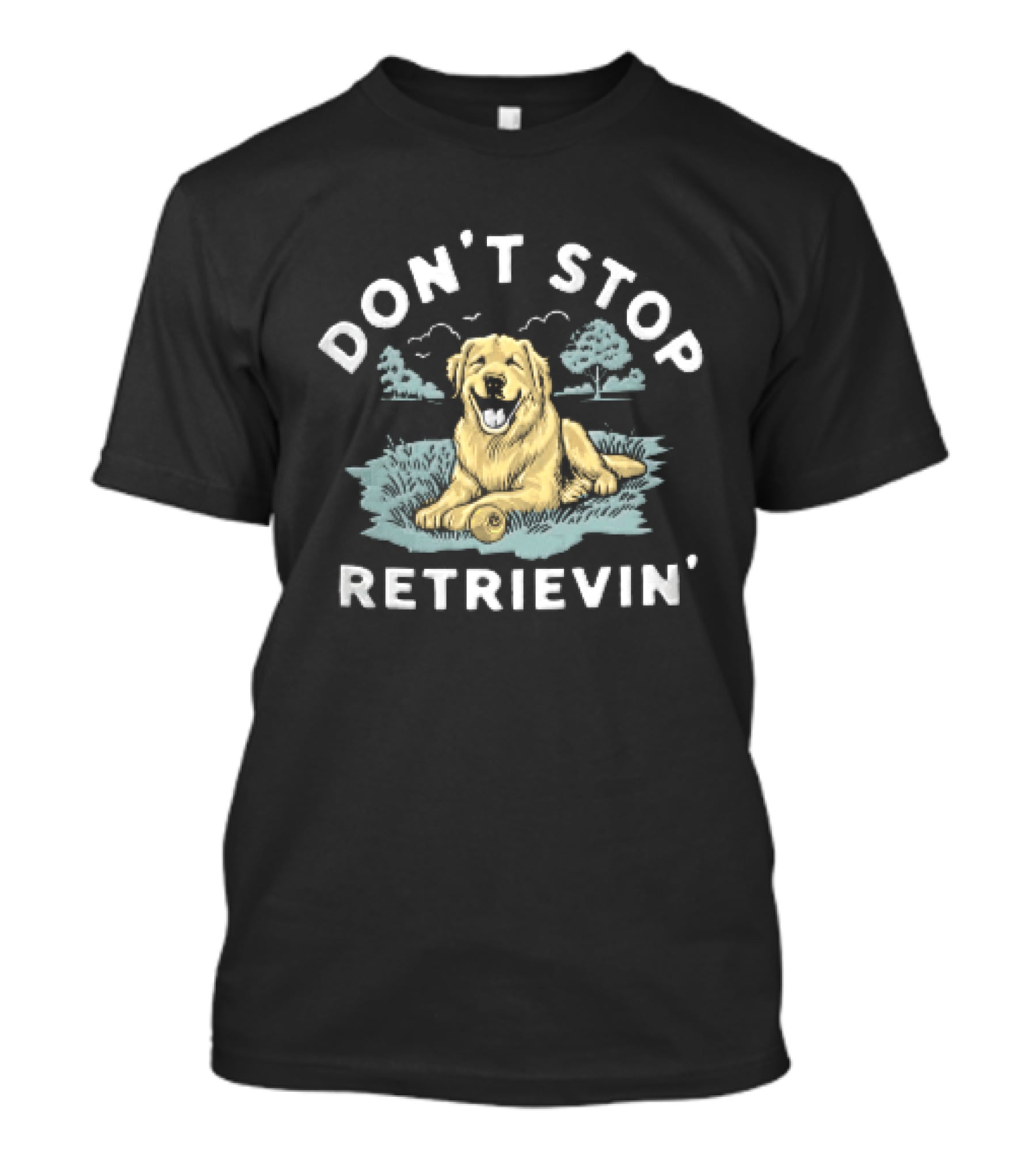 Don't Stop Retrievin Retriever Dog Golden Retriever Humor T-Shirt