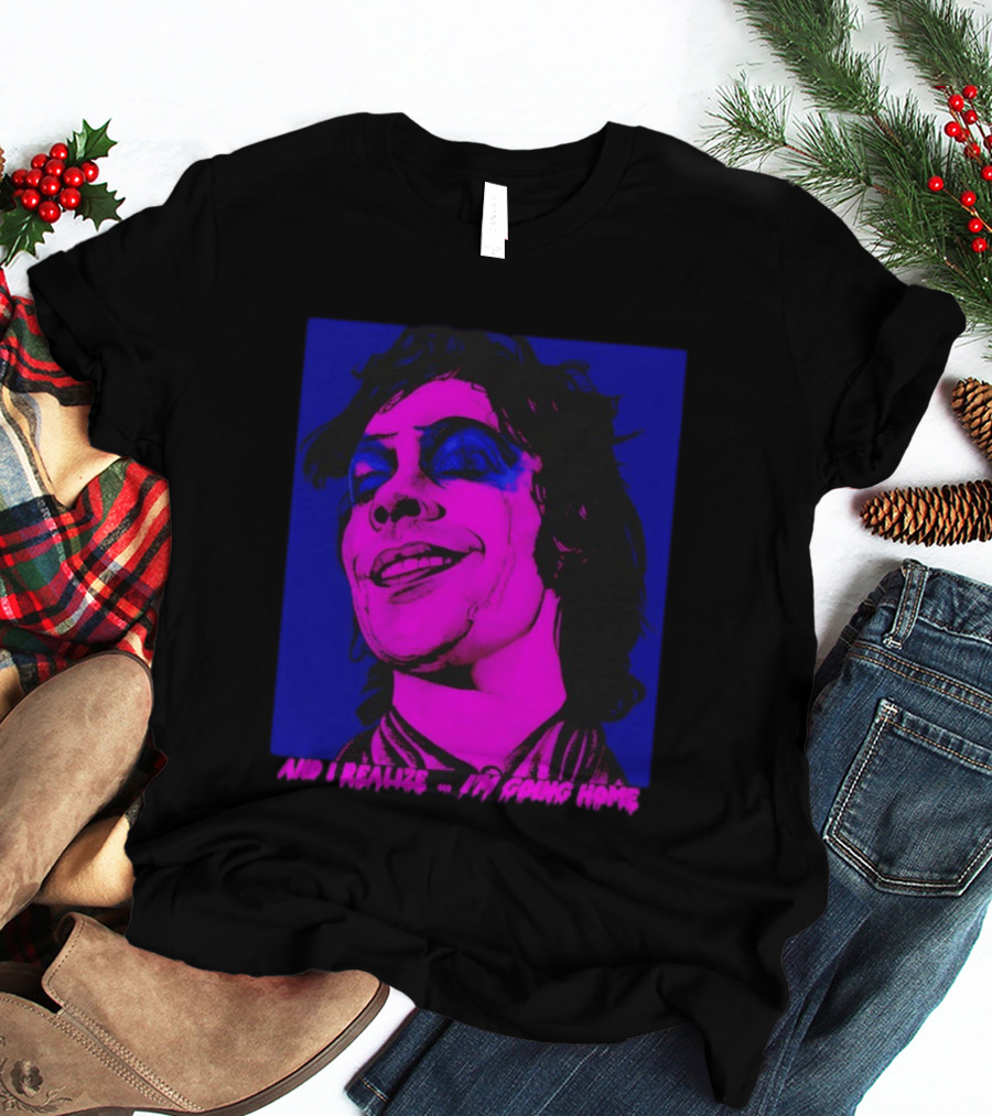 Dr. Frank N Furter Tim Curry Rocky Horror Picture Show And I Realize I'm Going Home T-Shirt
