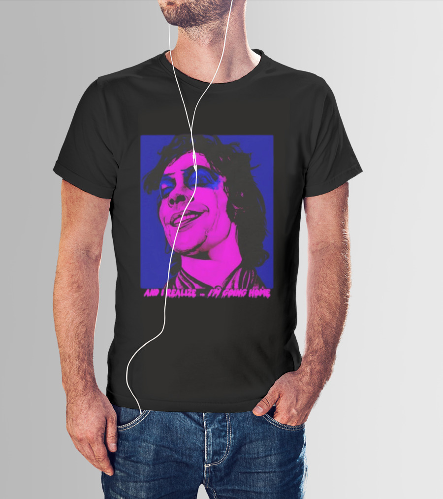 Dr. Frank N Furter Tim Curry Rocky Horror Picture Show And I Realize I'm Going Home T-Shirt